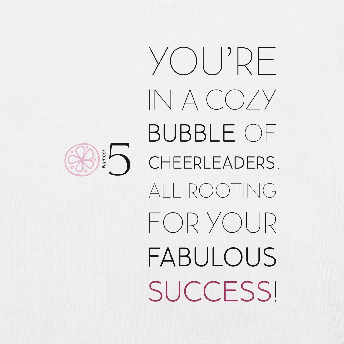 You're in a cozy bubble of cheerleaders all rooting for your fabulous success! | Number 5 - Lila & Phia